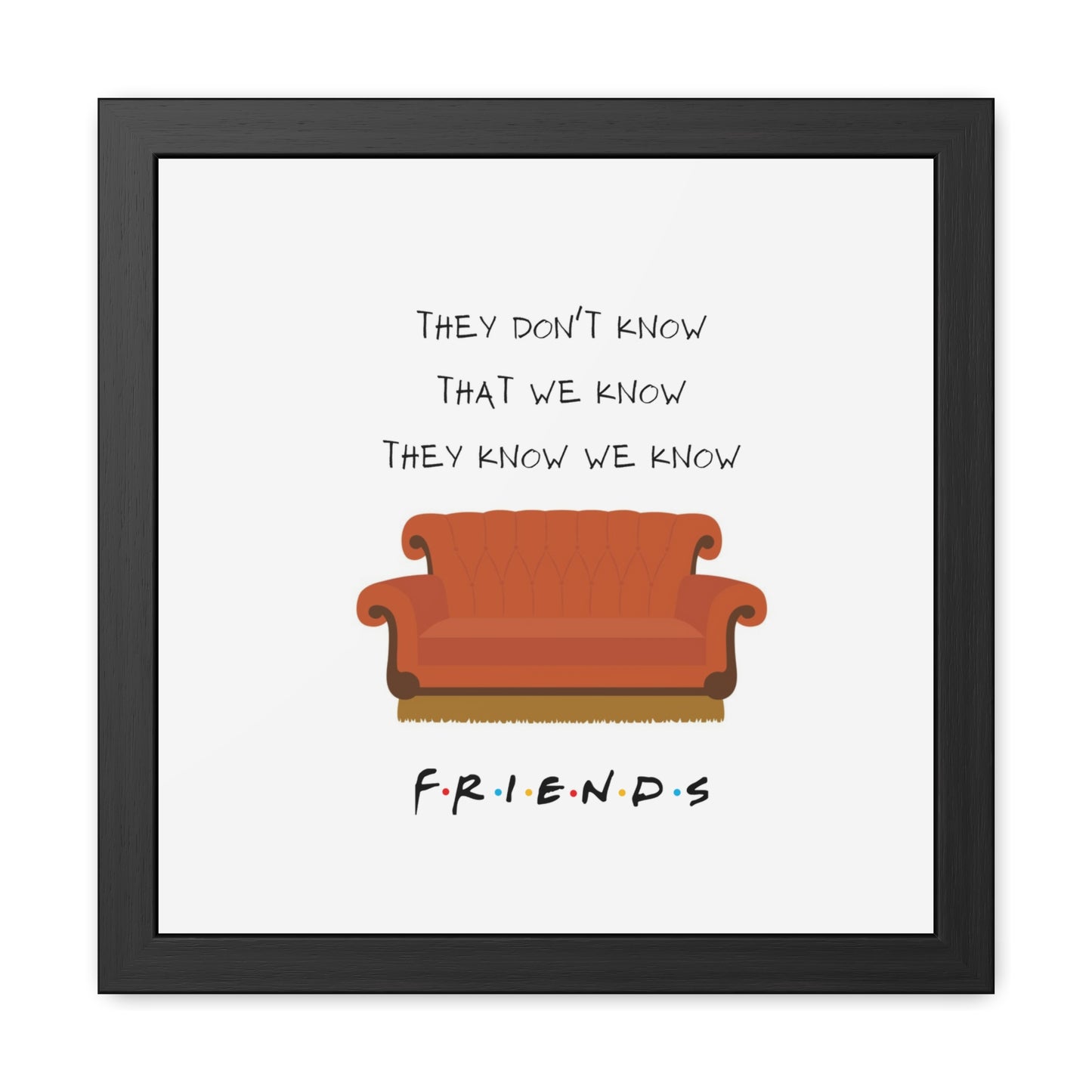 Friends Quote Couch Framed Poster - 16" × 16"